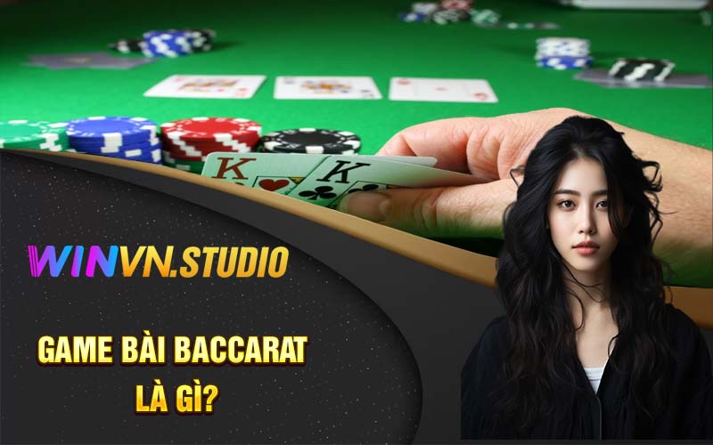 Game bài baccarat là gì?