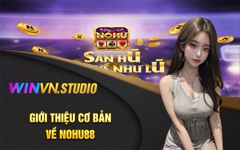 Giới thiệu cơ bản về nohu88