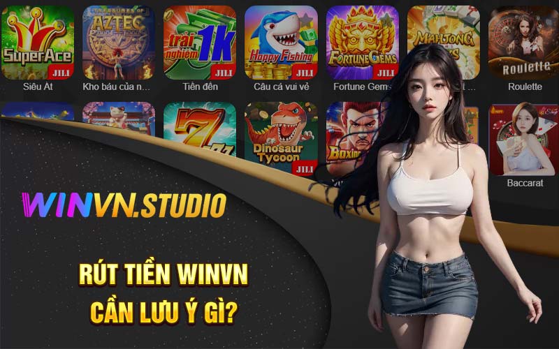 Rút tiền Winvn cần lưu ý gì? 