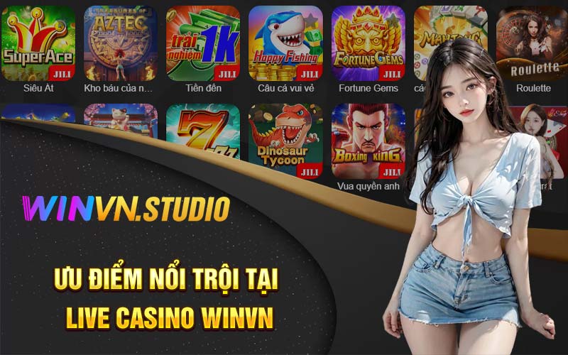 Ưu điểm nổi trội tại live casino Winvn